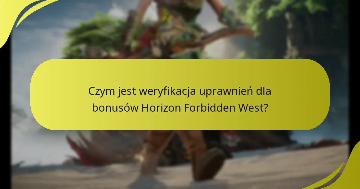 Czym jest weryfikacja uprawnień dla bonusów Horizon Forbidden West?