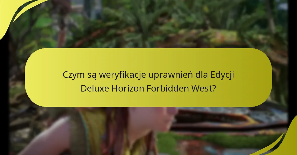 Czym są weryfikacje uprawnień dla Edycji Deluxe Horizon Forbidden West?