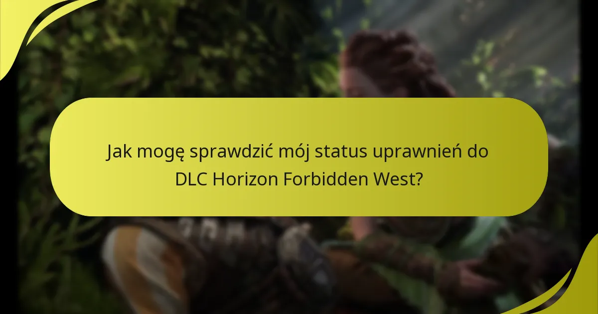 Jak mogę sprawdzić mój status uprawnień do DLC Horizon Forbidden West?
