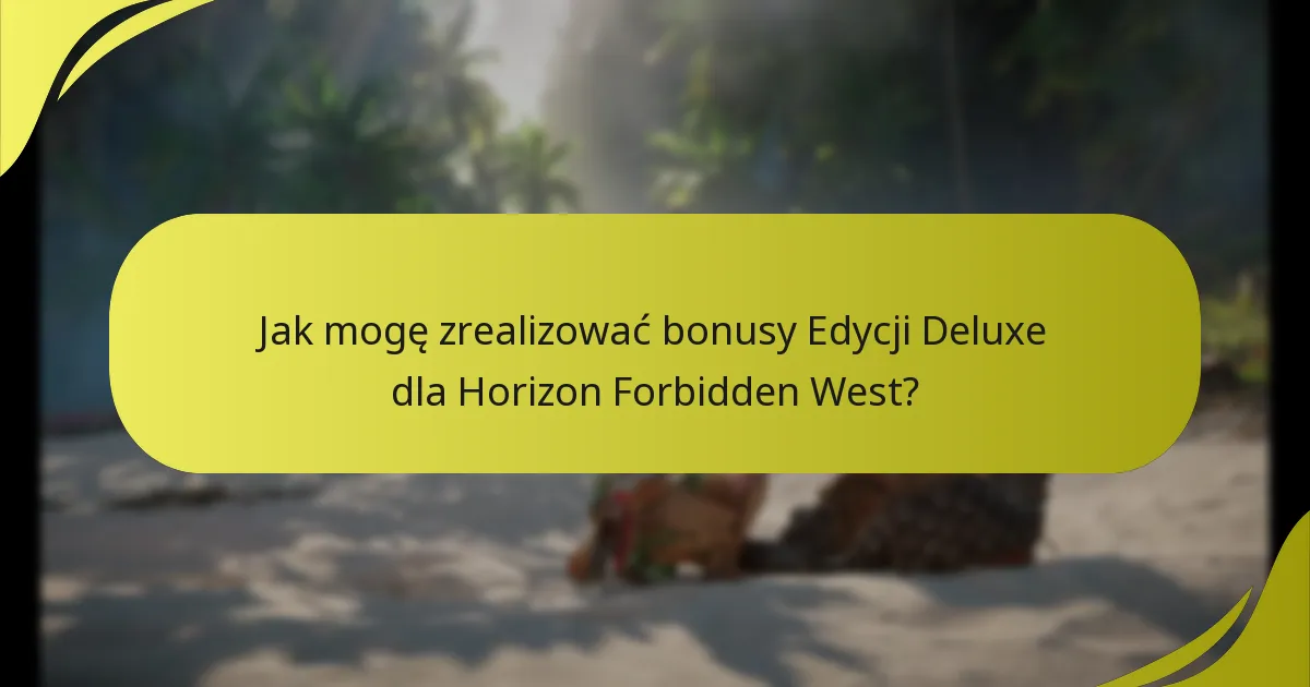 Jak Edycja Deluxe wypada w porównaniu do innych edycji Horizon Forbidden West?