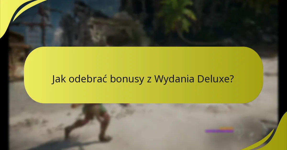 Jakie są ograniczenia treści Wydania Deluxe?