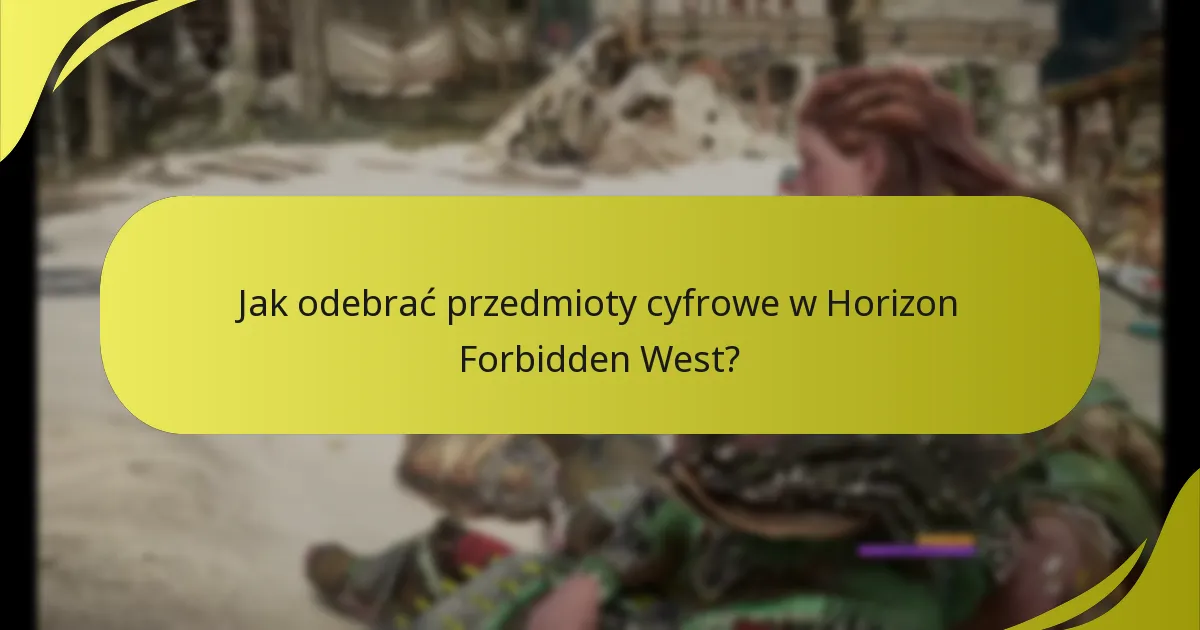 Jak odebrać przedmioty cyfrowe w Horizon Forbidden West?