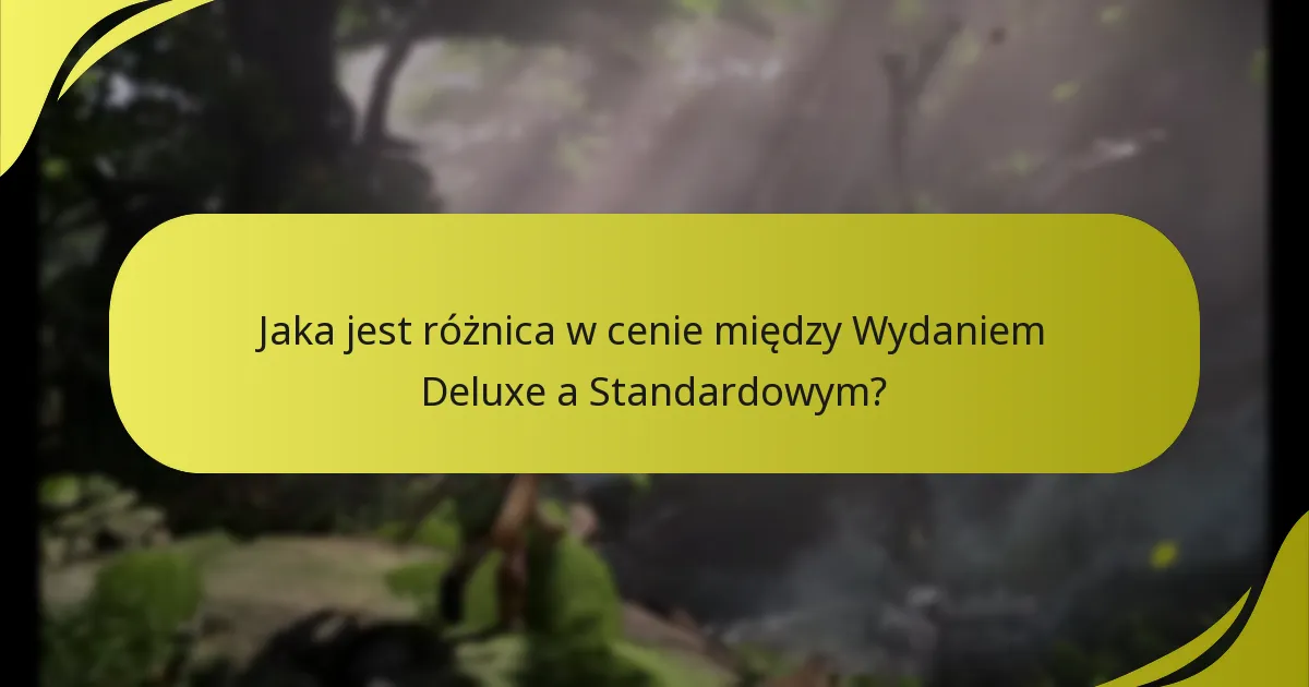 Jaka jest różnica w cenie między Wydaniem Deluxe a Standardowym?