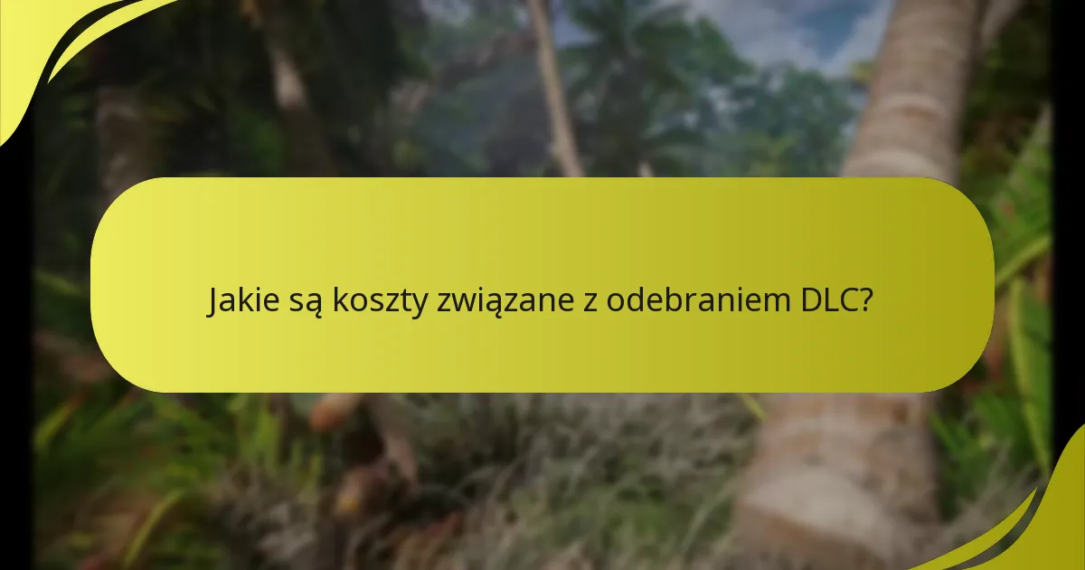 Jakie są koszty związane z odebraniem DLC?
