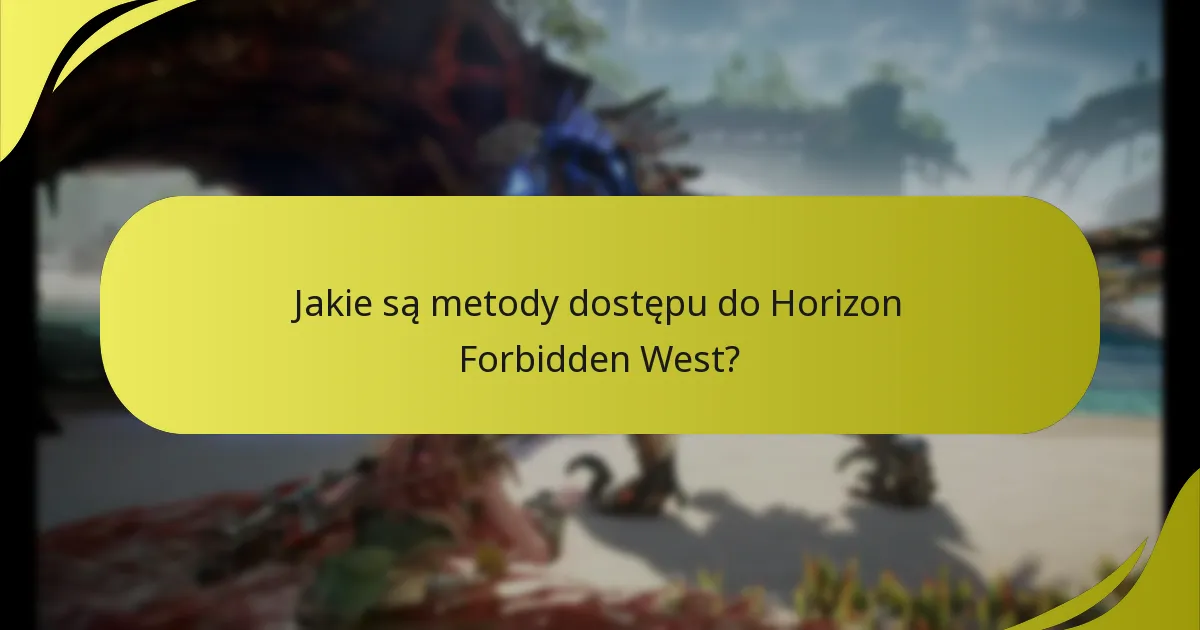 Jakie są metody dostępu do Horizon Forbidden West?
