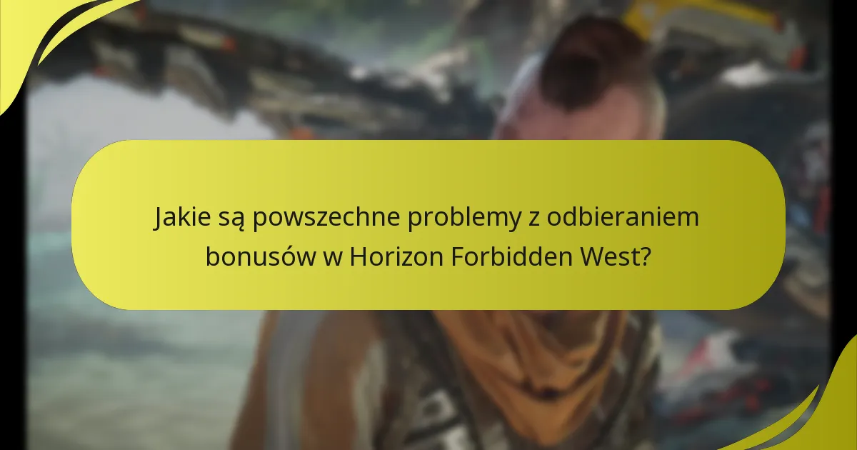 Gdzie gracze mogą znaleźć wsparcie w sprawie problemów z odbieraniem bonusów w Horizon Forbidden West?